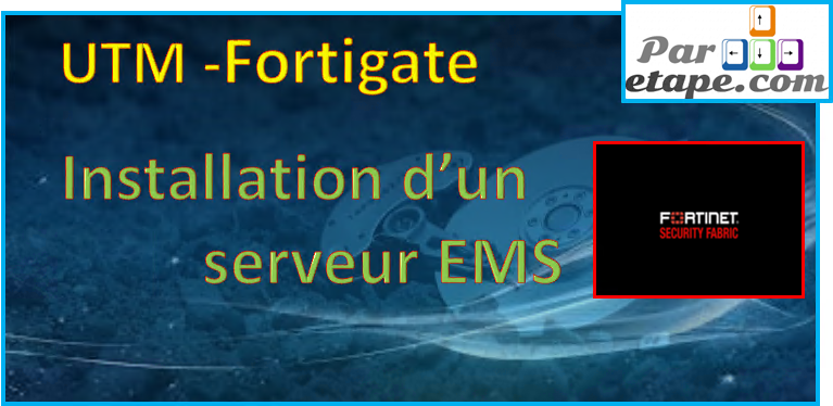 Installation du serveur EMS (le gestionnaire des Forticlients)