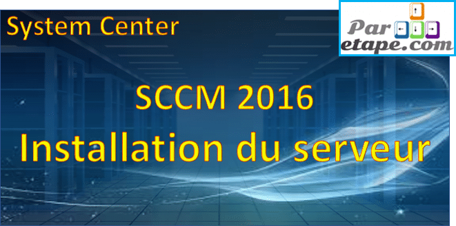 Installation d’un serveur SCCM 2016