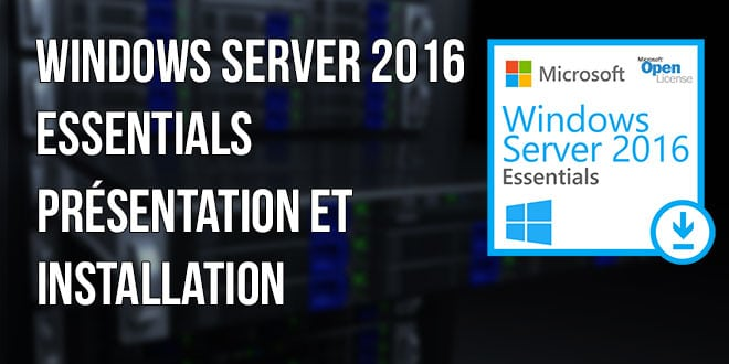 Windows Server 2016 Essentials : Présentation et Installation