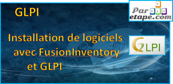 Installation de logiciels grâce à Fusioninventory et GLPI